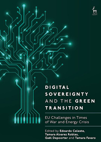 Digital sovereignty and the green transition : EU challenges in times of war and energy crisis. / Edoardo Celeste et al. (eds), 2025.